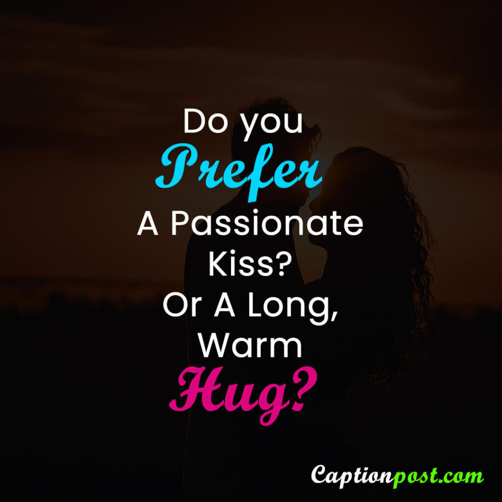 Do you prefer a good hug or a good kiss?