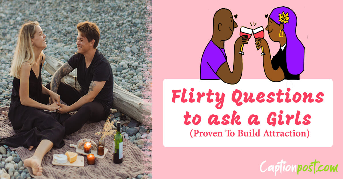 Flirty Questions to ask a Girls (Proven To Build Attraction)