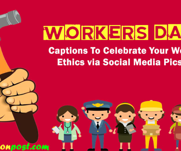 35+ Workers Day Captions To Celebrate Your Work Ethics via Social Media Pics!