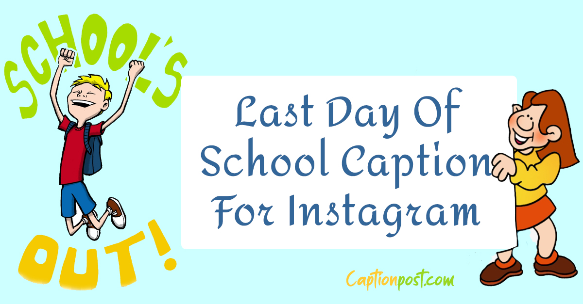 Last Day Of School Captions For Instagram - Captionpost
