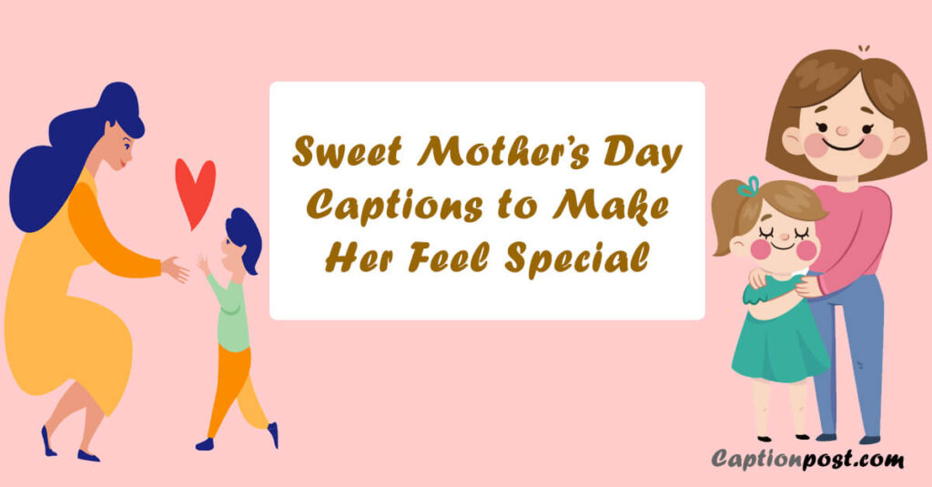 65+ Sweet Mother's Day Captions to Make Her Feel Special Captionpost