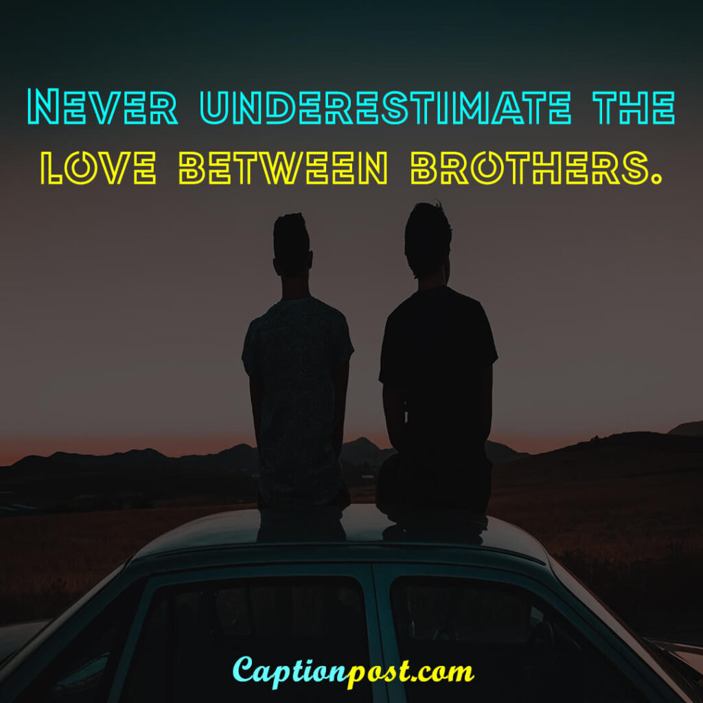 Never underestimate the love between brothers.