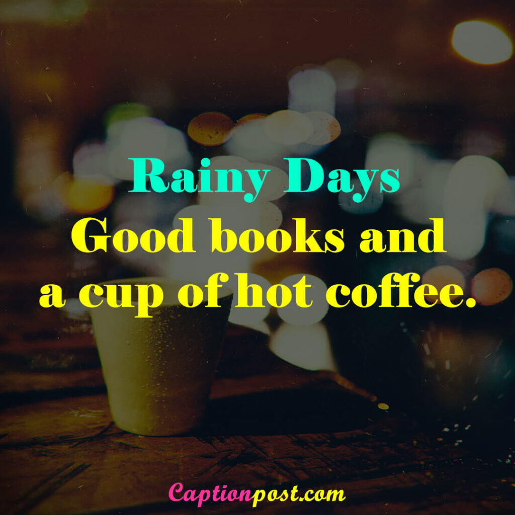 Rainy days. Good books and a cup of hot coffee.