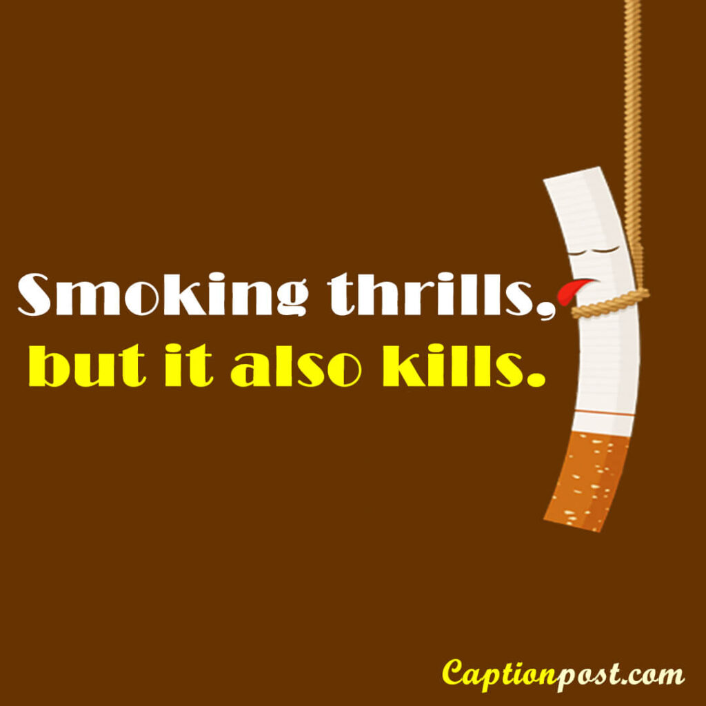 Smoking thrills, but it also kills.
