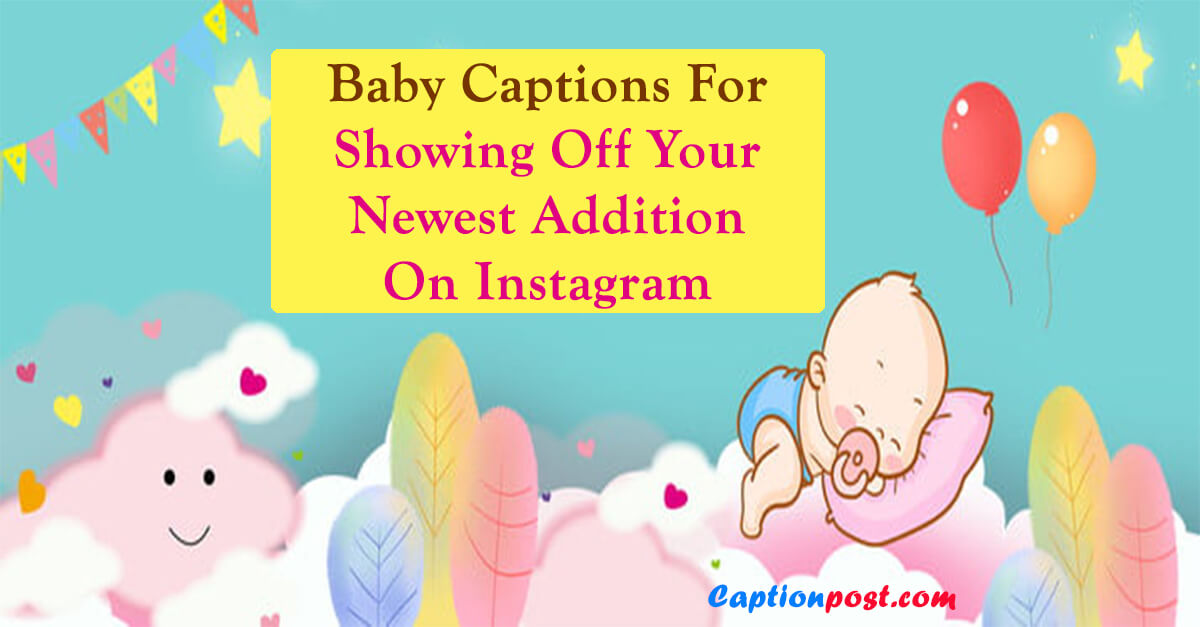85+ Baby Captions For Showing Off Your Newest Addition On Instagram