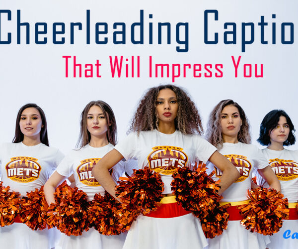 Cheerleading Captions That Will Impress You