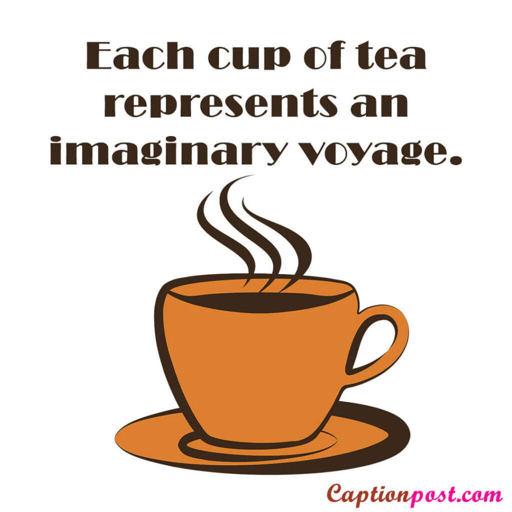 Each cup of tea represents an imaginary voyage.
