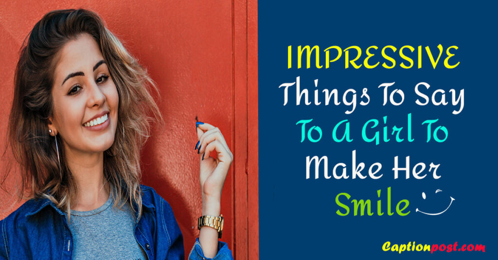 impressive-things-to-say-to-a-girl-to-make-her-smile-captionpost