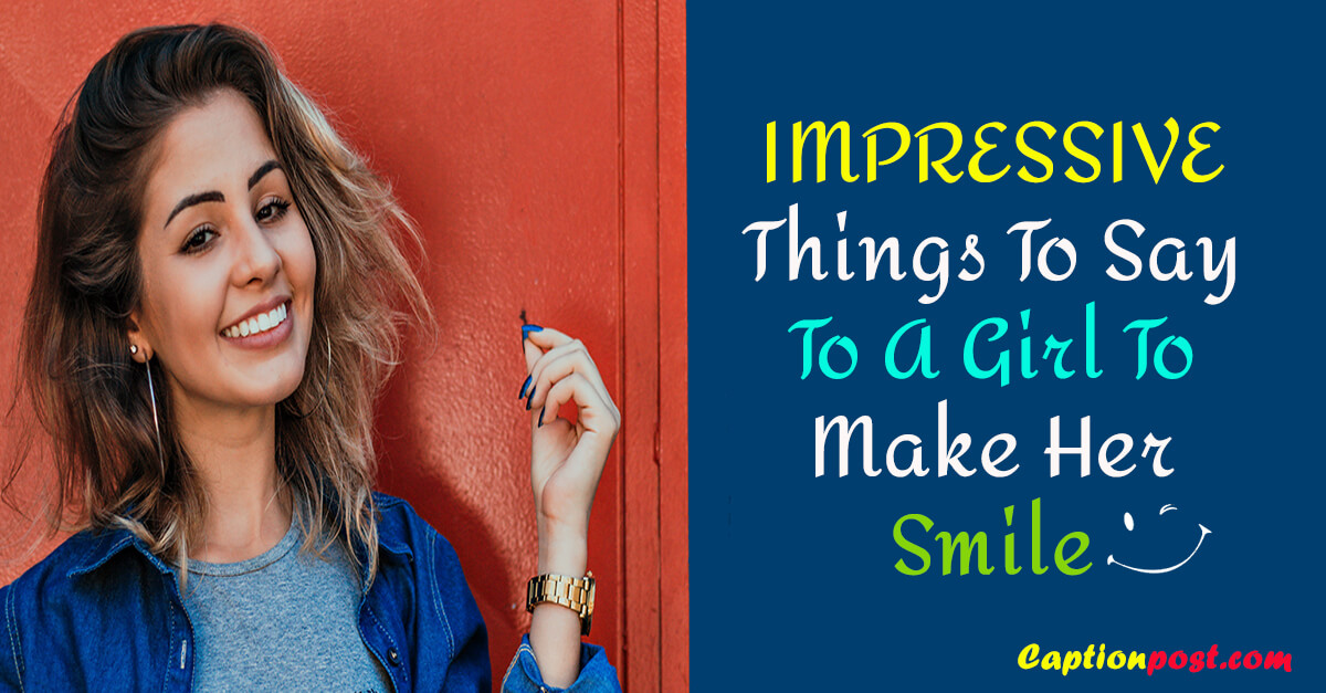 IMPRESSIVE Things To Say To A Girl To Make Her Smile