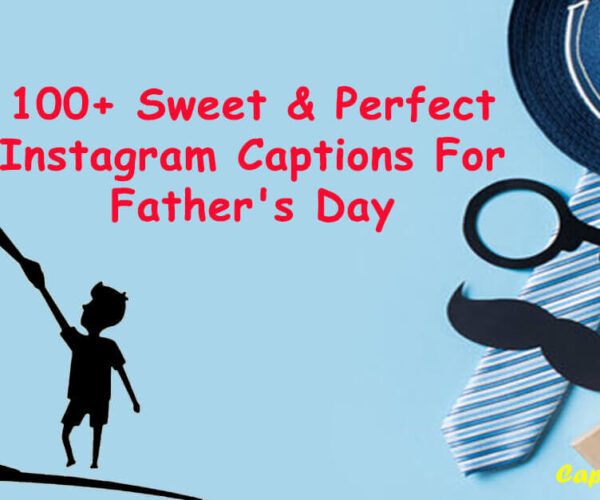 100+ Sweet & Perfect Instagram Captions For Father's Day