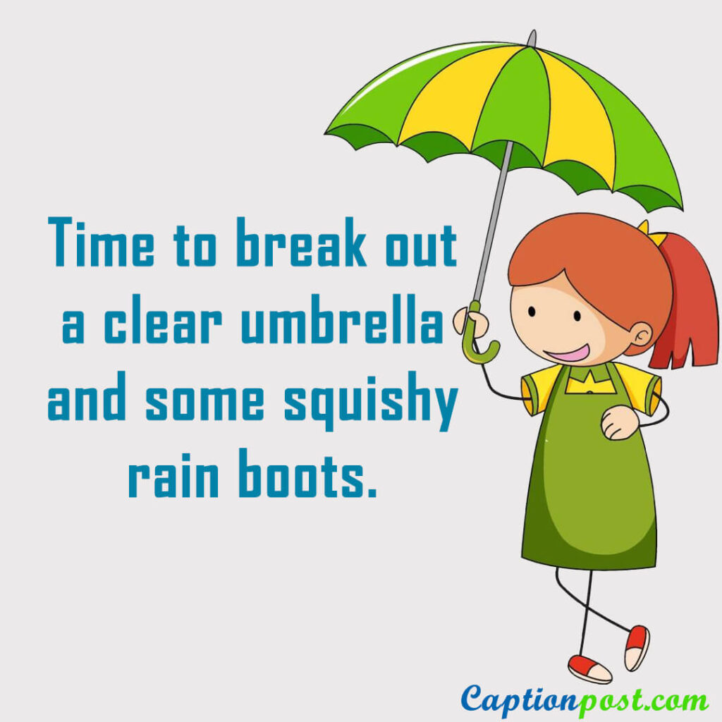 Time to break out a clear umbrella and some squishy rain boots.