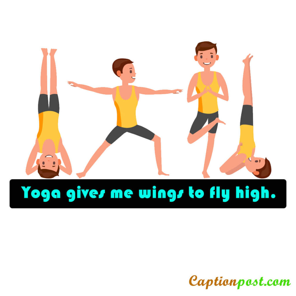 Yoga gives me wings to fly high.