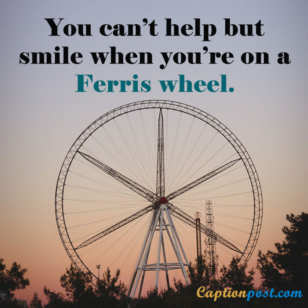 You can’t help but smile when you’re on a Ferris wheel.