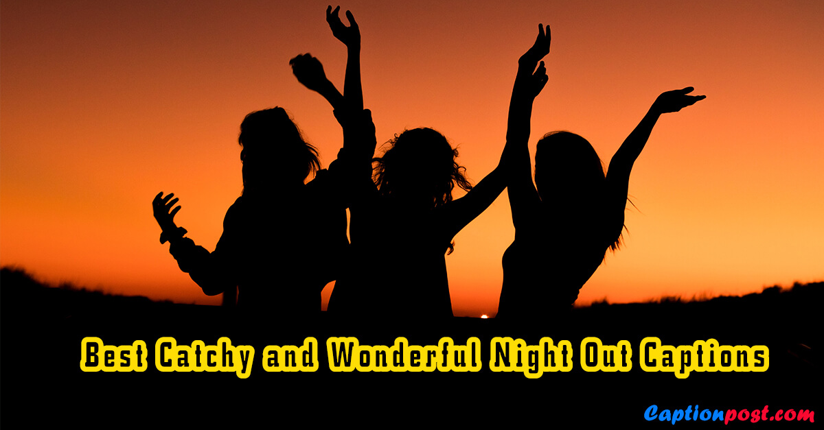 Best Catchy and Wonderful Night Out Captions