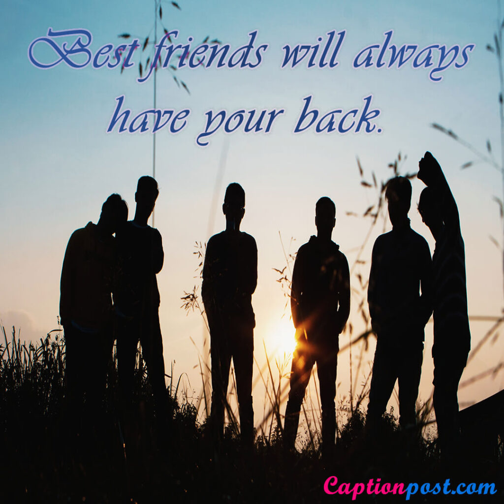 Best friends will always have your back.