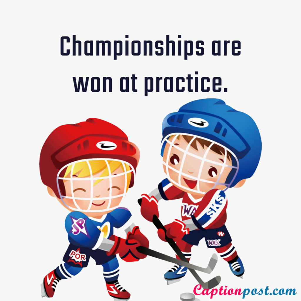 Championships are won at practice.