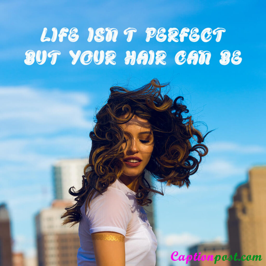 Life isn’t perfect, but your hair can be.