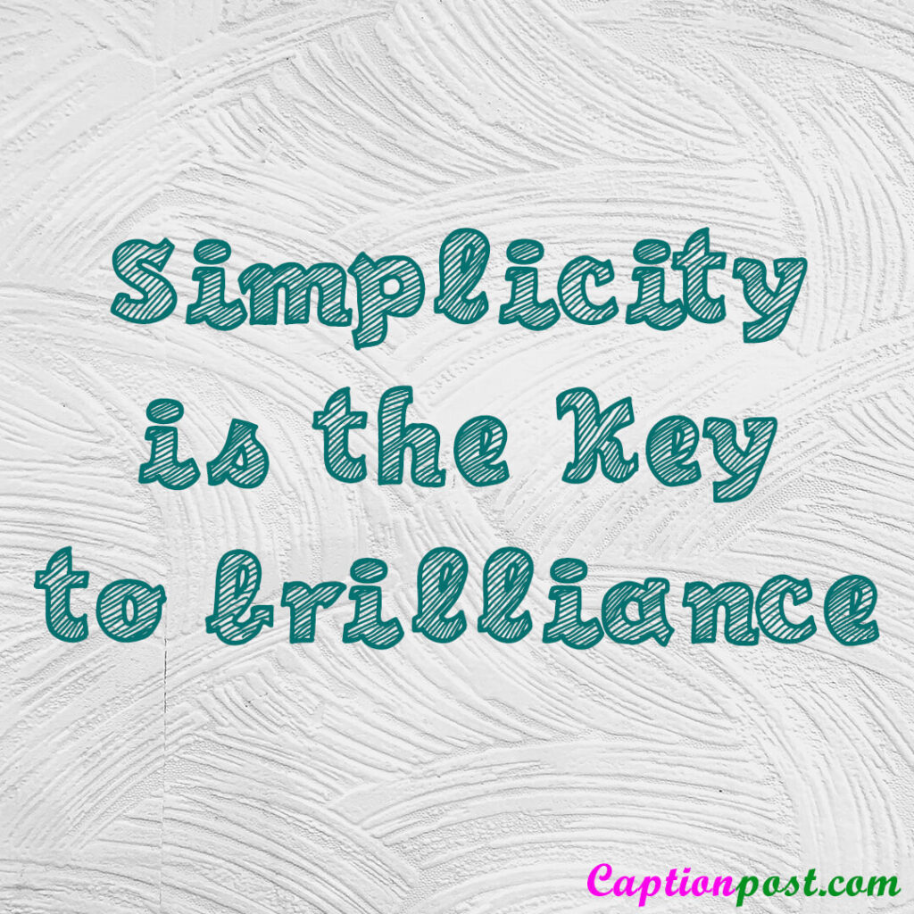 Simplicity is the key to brilliance.