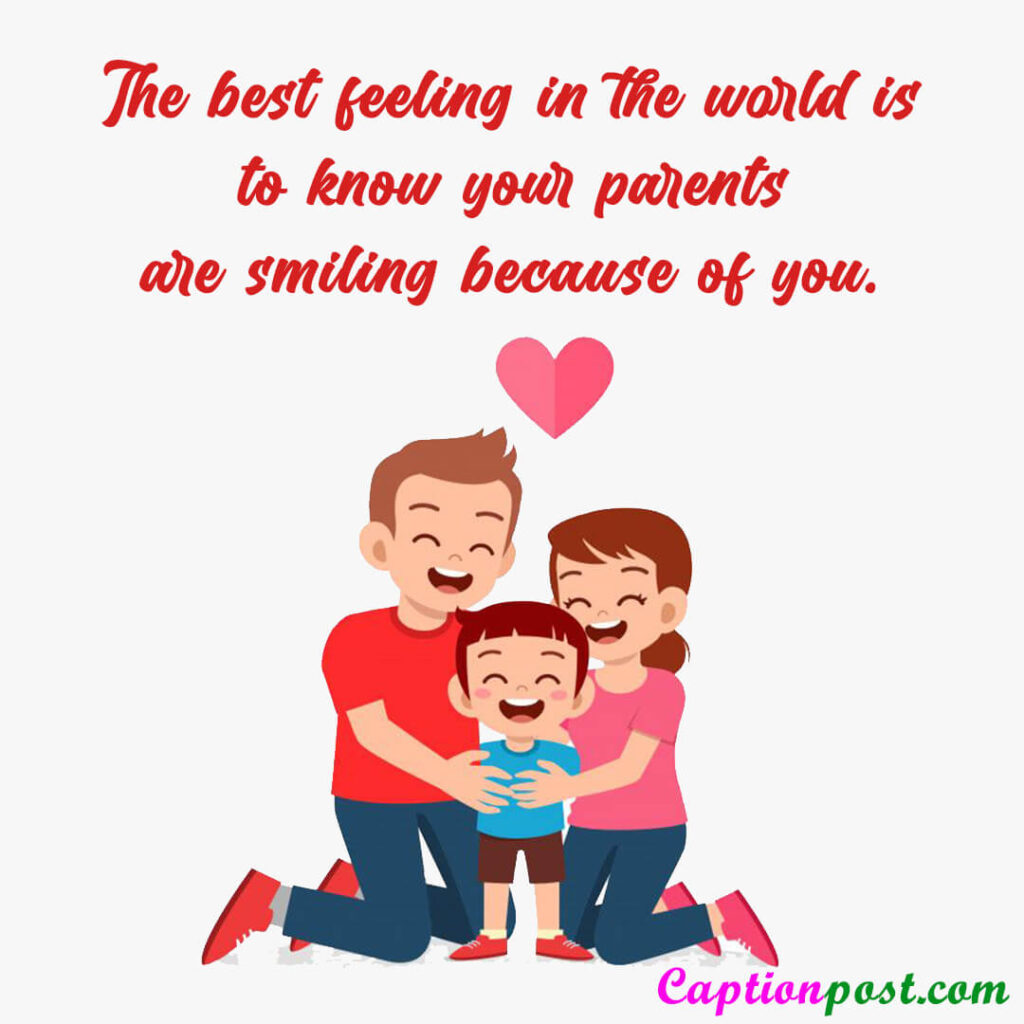 The best feeling in the world is to know your parents are smiling because of you.