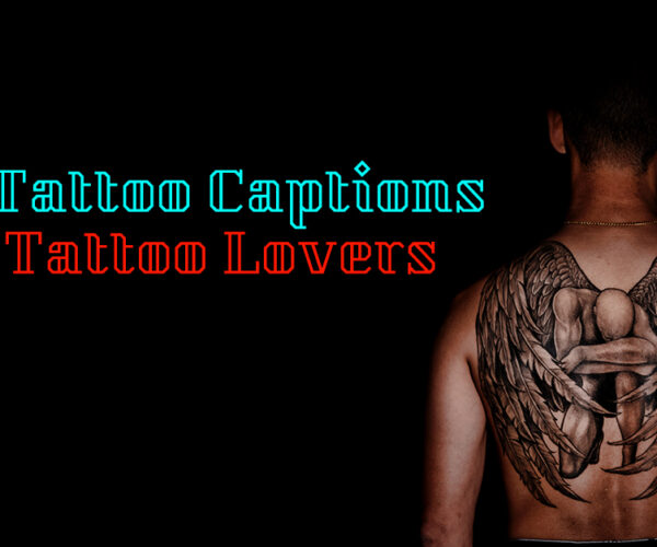 Best Tattoo Captions For Tattoo Lovers