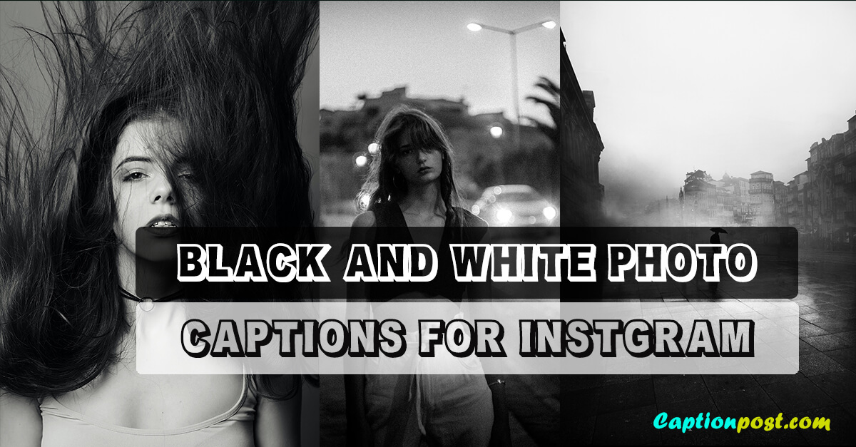Black and White Photo Caption for Instagram - Captionpost