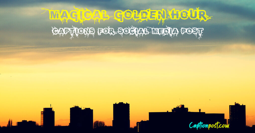 Magic Golden Hour Magical Golden Hour Captions For Social Media Post - Captionpost
