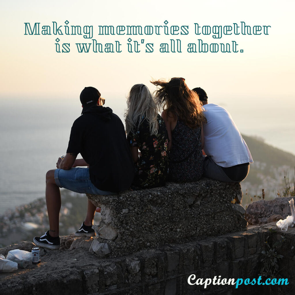 Making memories together is what it’s all about.