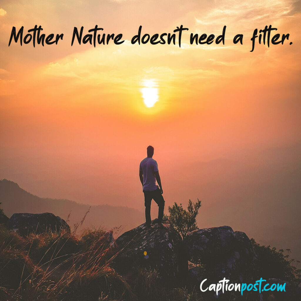 Mother Nature doesn’t need a filter.