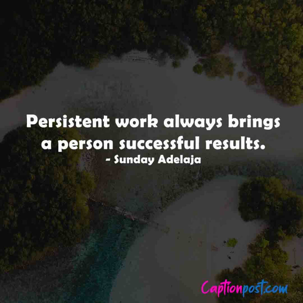 Persistent work always brings a person successful results. - Sunday Adelaja