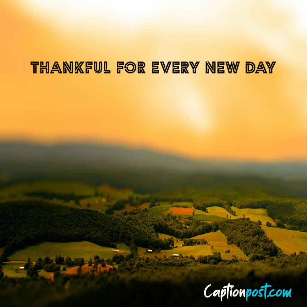 Thankful for every new day.