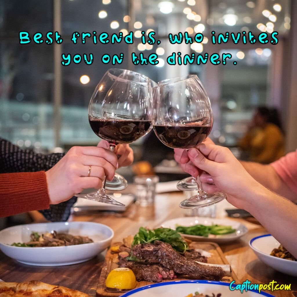 Best friend is, who invites you on the dinner.