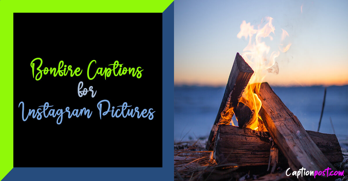 Bonfire Captions for Instagram Pictures
