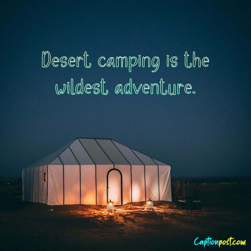 Desert camping is the wildest adventure.