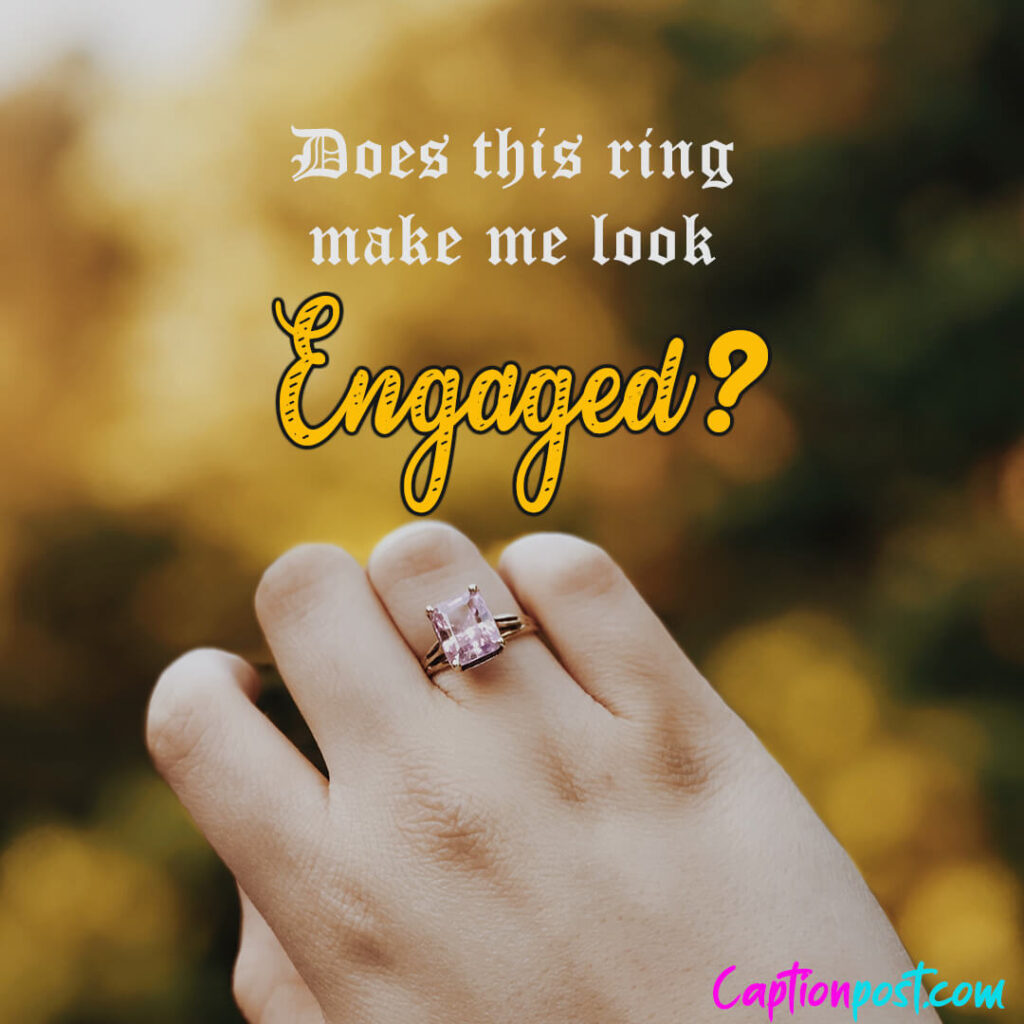 Does this ring make me look engaged?