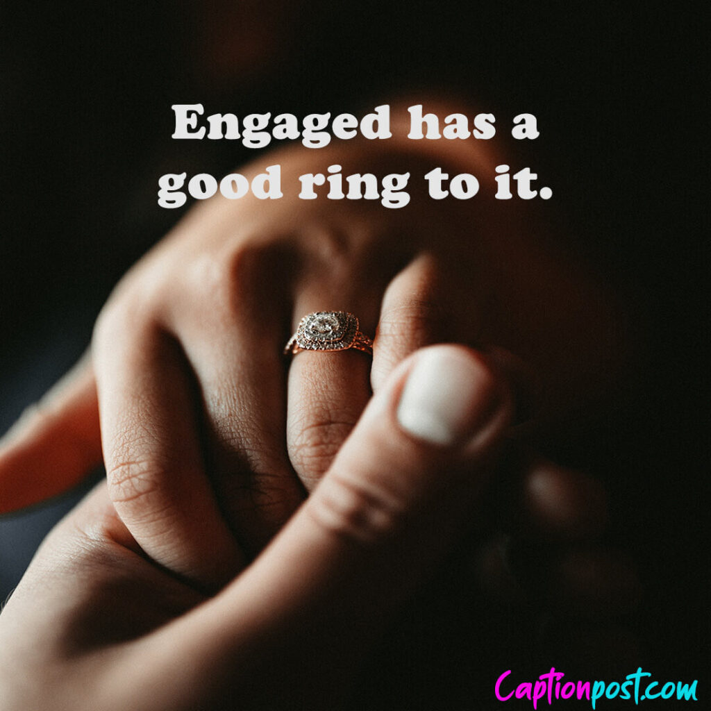 Engaged has a good ring to it.
