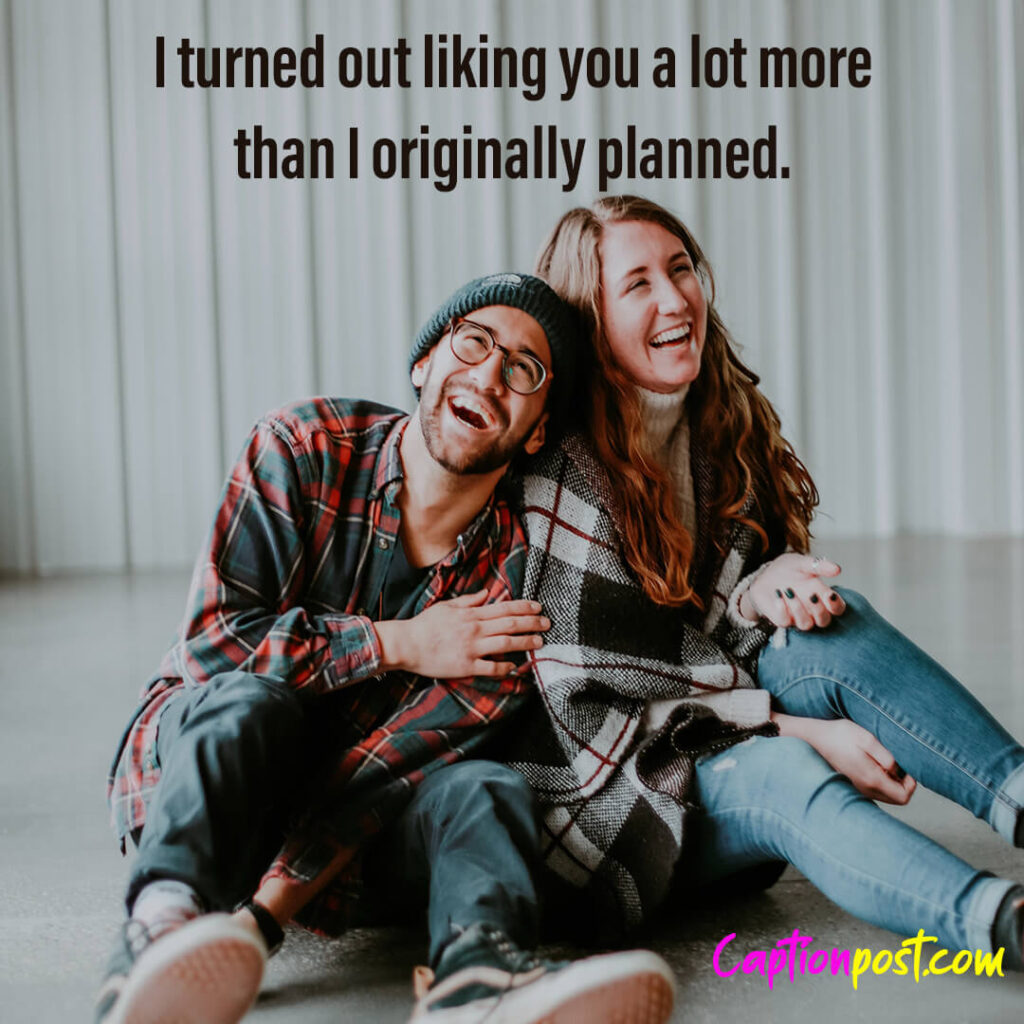 I turned out liking you a lot more than I originally planned.