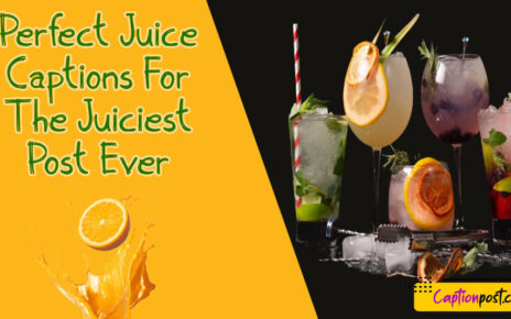 Perfect Juice Captions For The Juiciest Post Ever