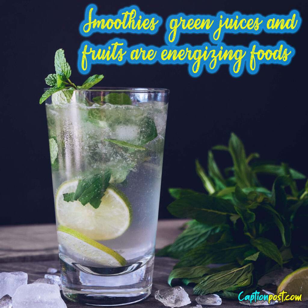Smoothies, green juices, and fruits are energizing foods.