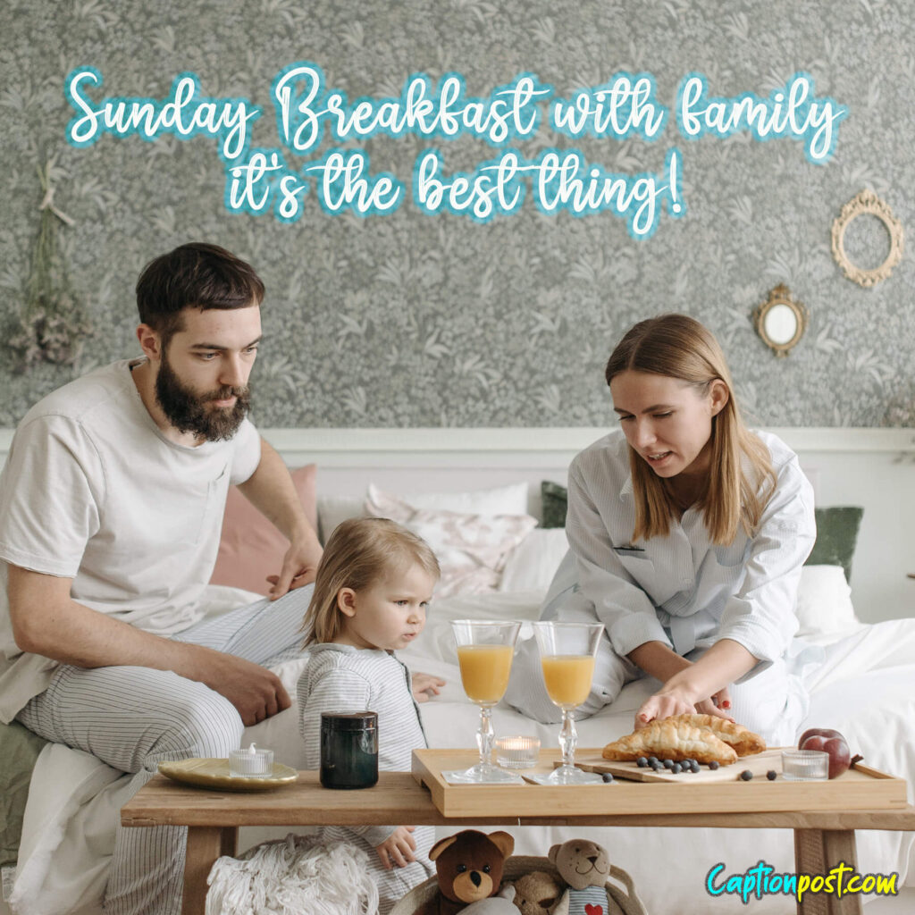 Sunday Breakfast with family—it’s the best thing!