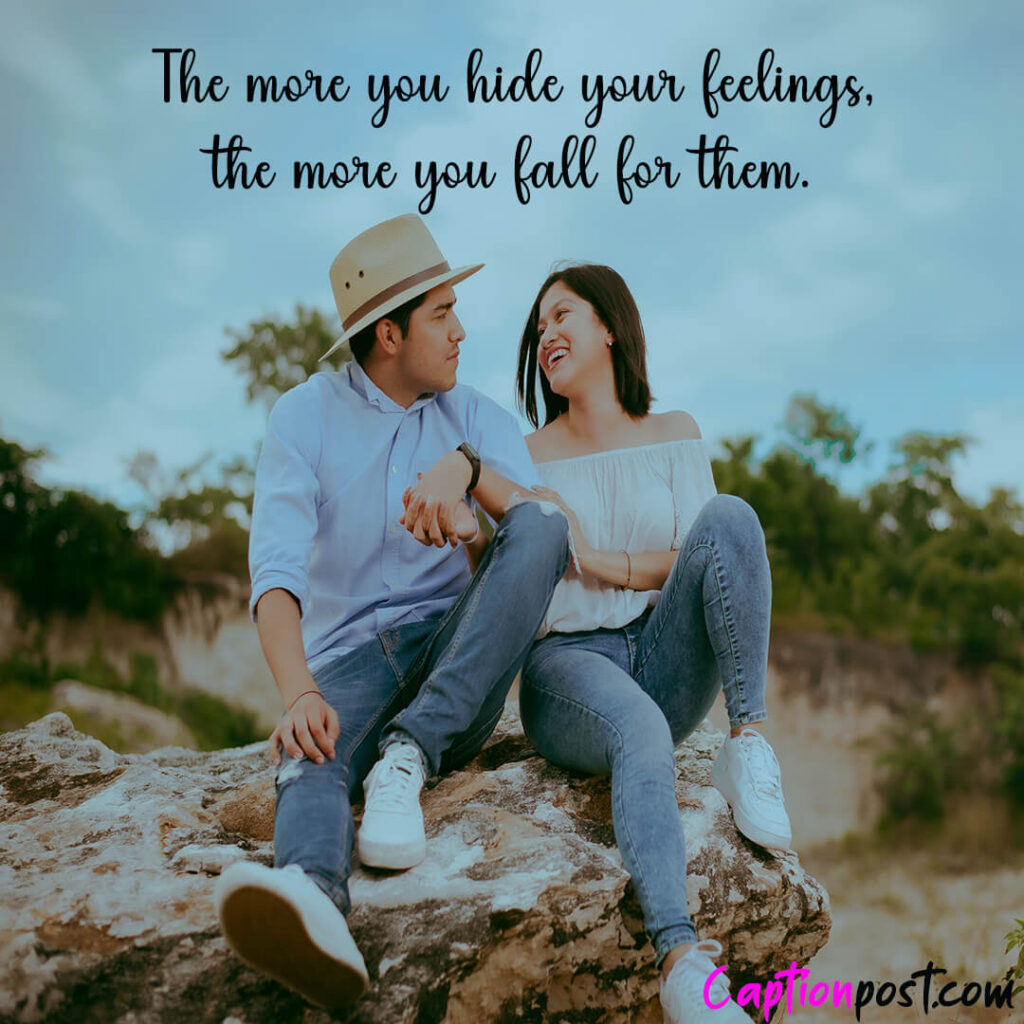 The more you hide your feelings, the more you fall for them.