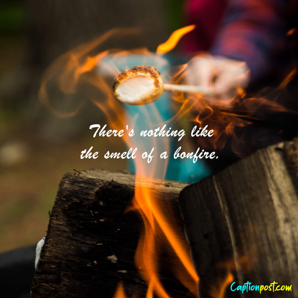 There's nothing like the smell of a bonfire.