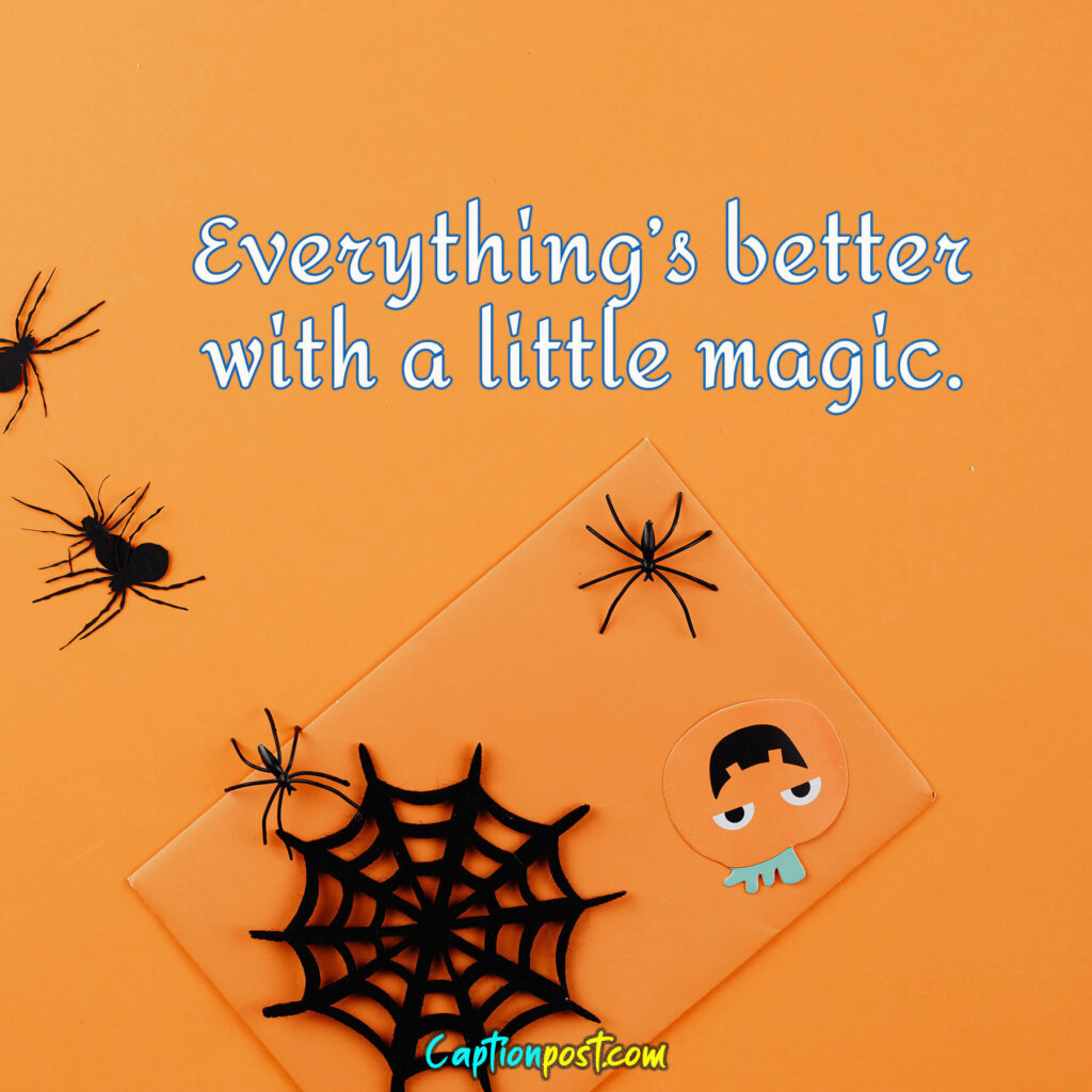 Everything’s better with a little magic.
