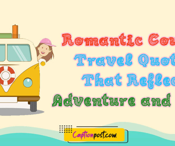 Romantic Couple Travel Quotes That Reflect Adventure and Love