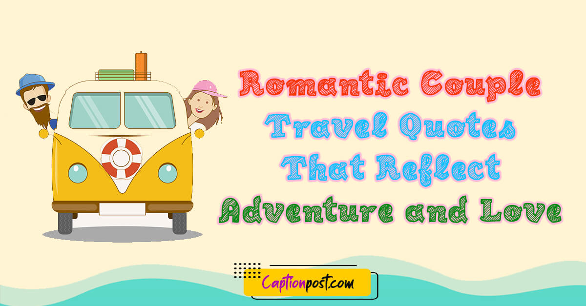 Romantic Couple Travel Quotes That Reflect Adventure and Love