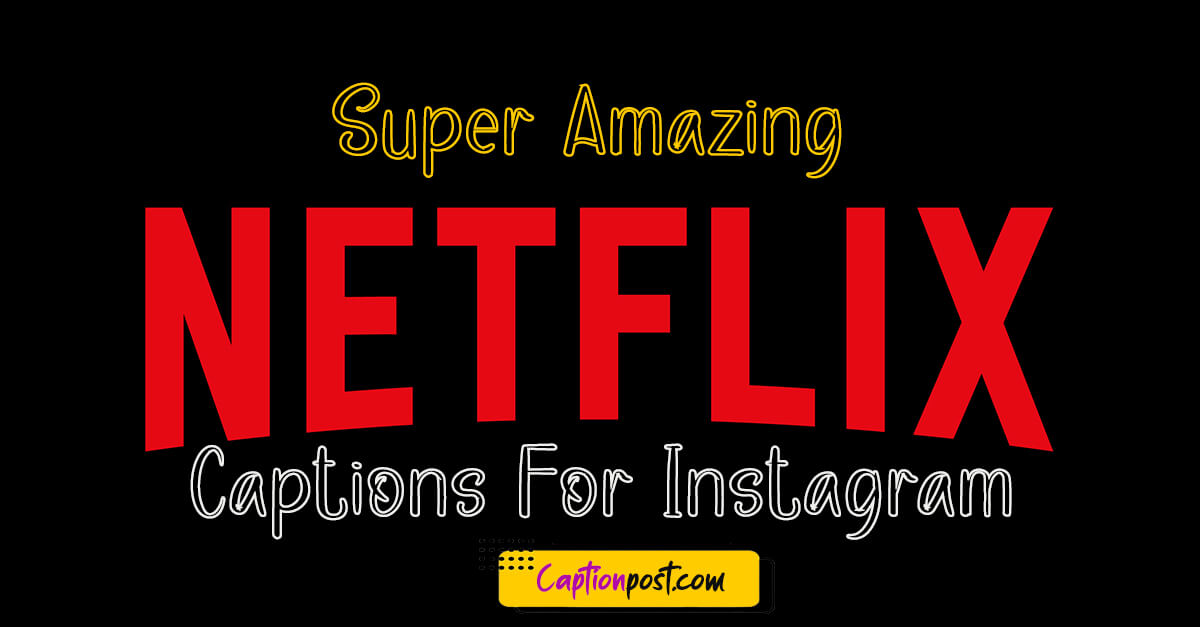 Super Amazing Netflix Captions For Instagram