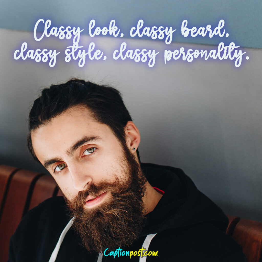 Classy look, classy beard, classy style, classy personality.