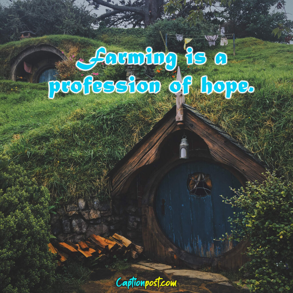 Farming is a profession of hope.