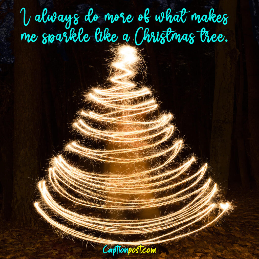 I always do more of what makes me sparkle like a Christmas tree.