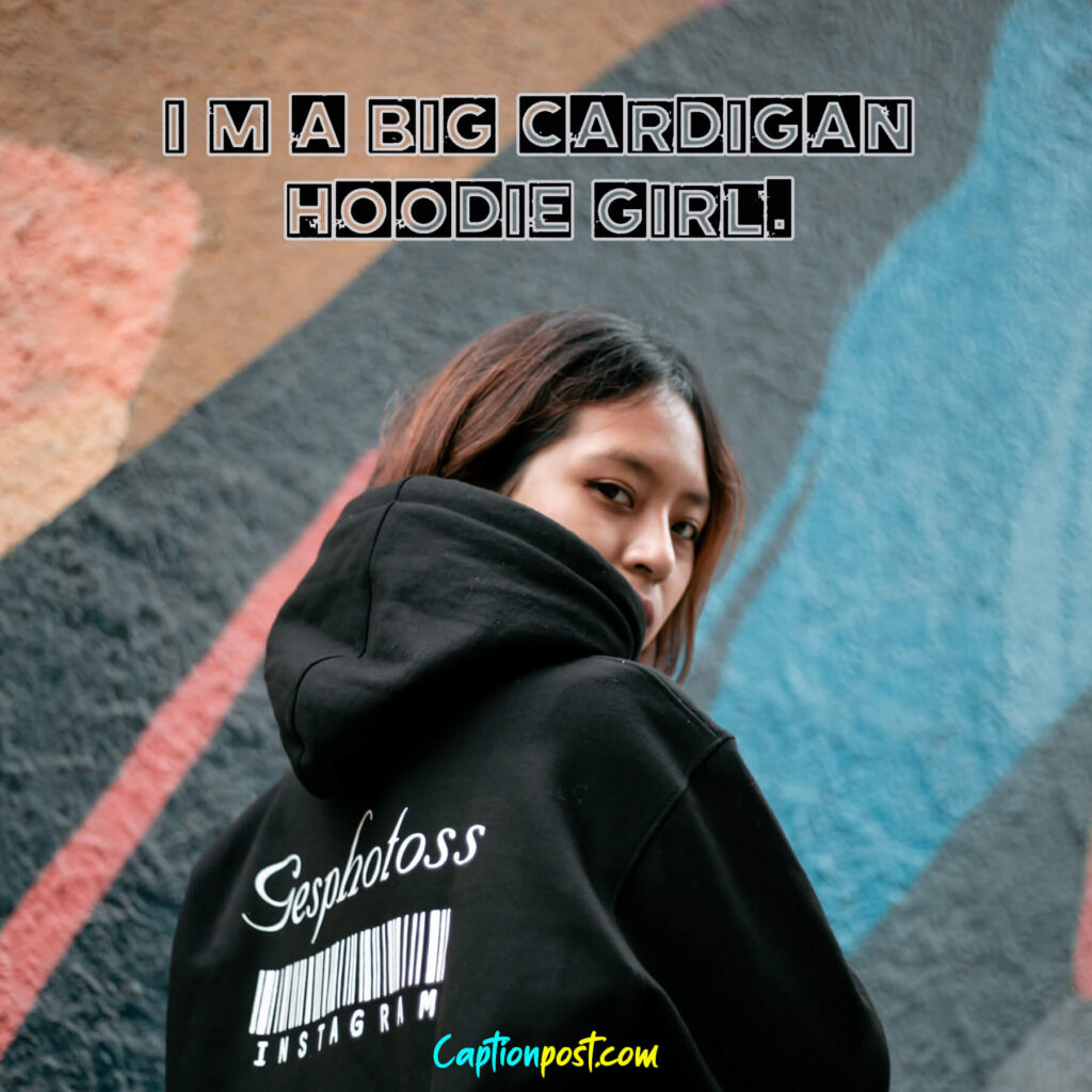 I’m a big cardigan Hoodie girl.