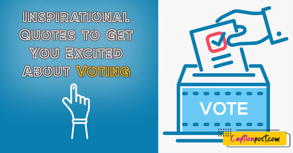 Inspirational Quotes To Get You Excited About Voting - Captionpost